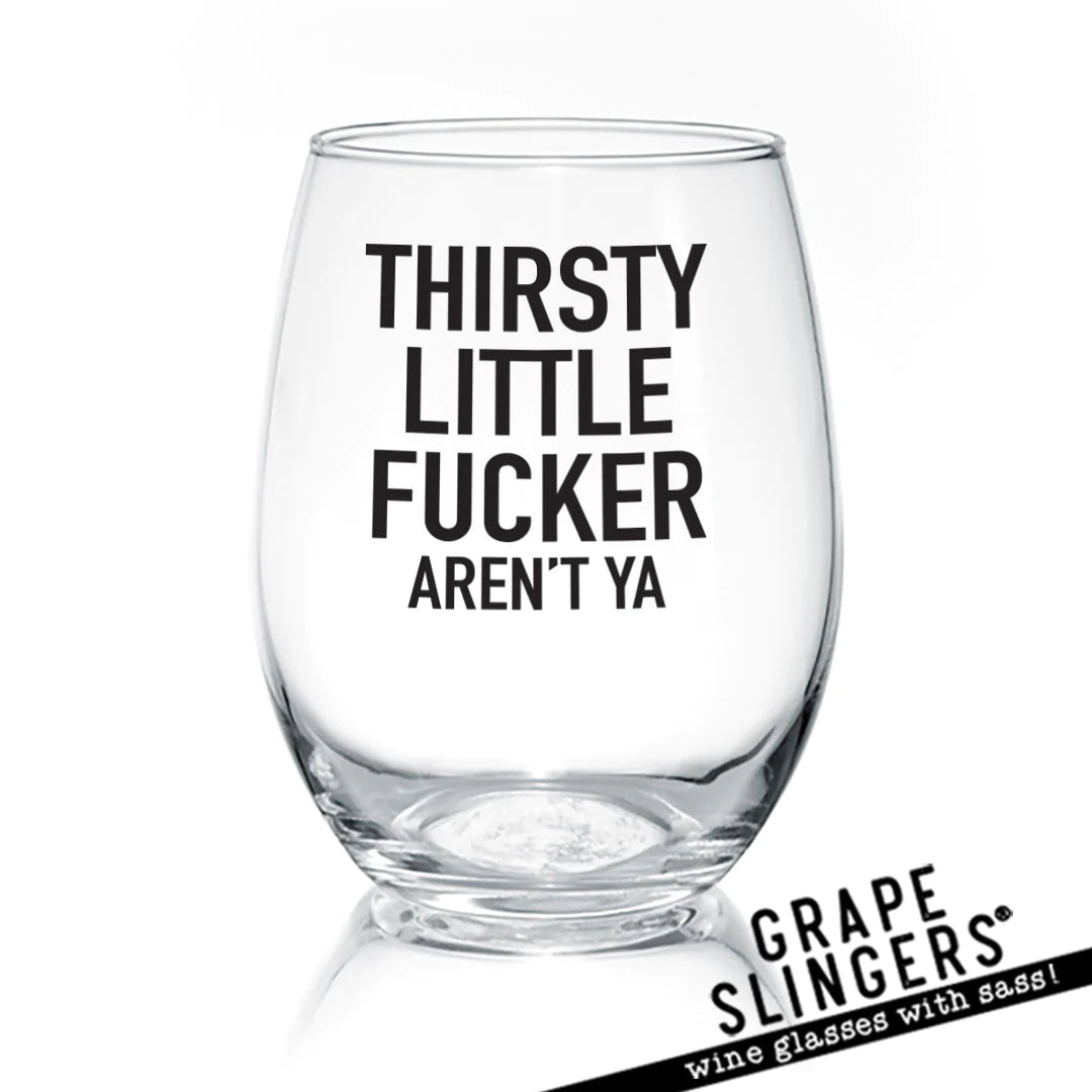 Wine Glass-Thirsty Little Fucker