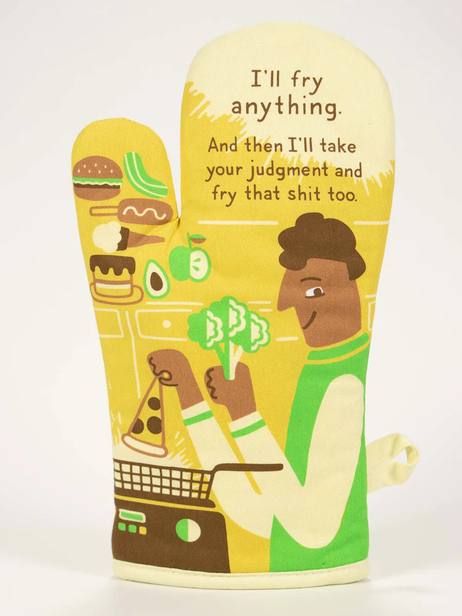 I'll Fry Anything. And Then I'll Take Your Judgement And Fry That Shit Too, Oven Mitt