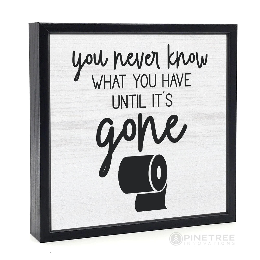 You Never Know What You Have - Chunkie Wood Sign